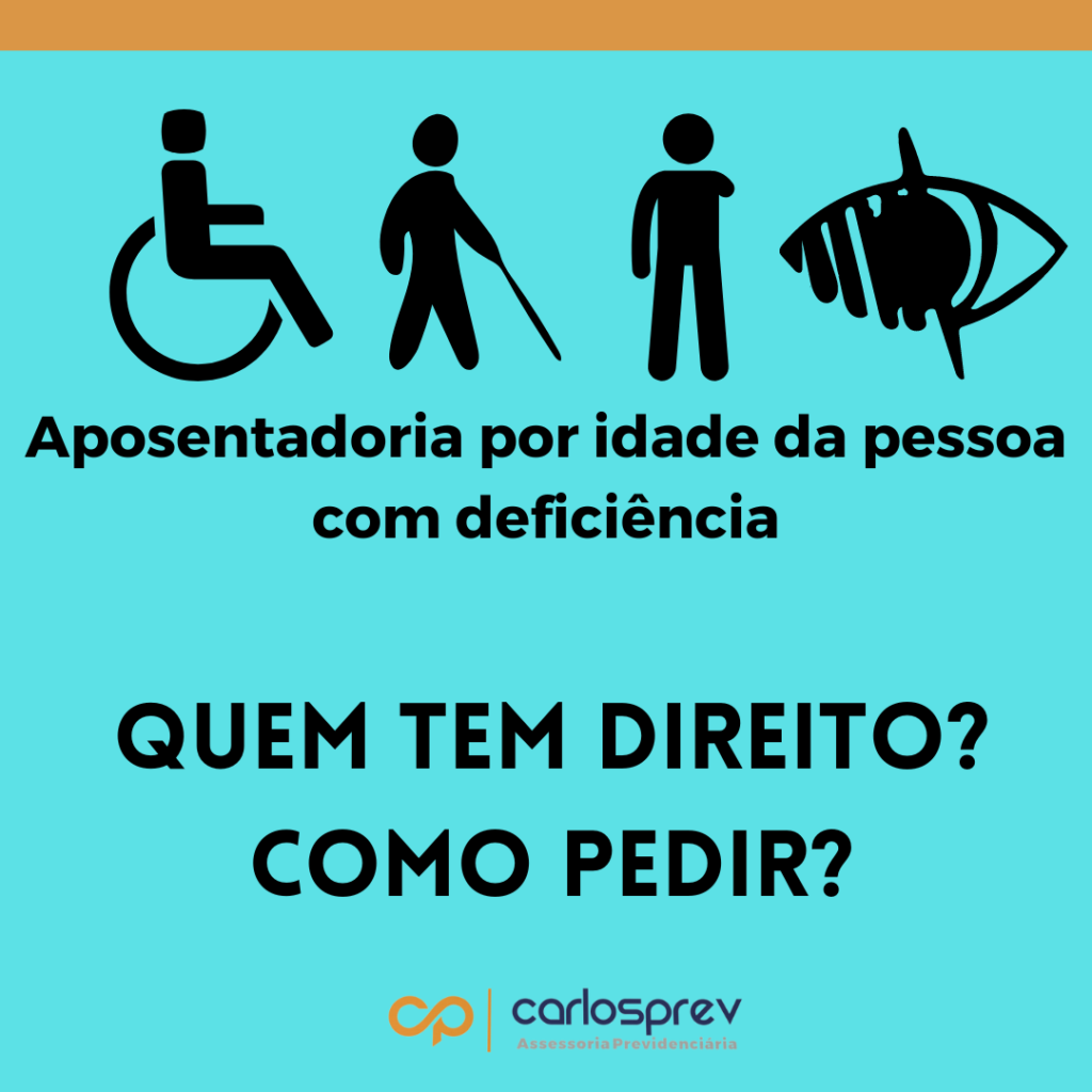 Aposentadoria por idade da pessoa com deficiência. Quer pode pedir? Como pedir?