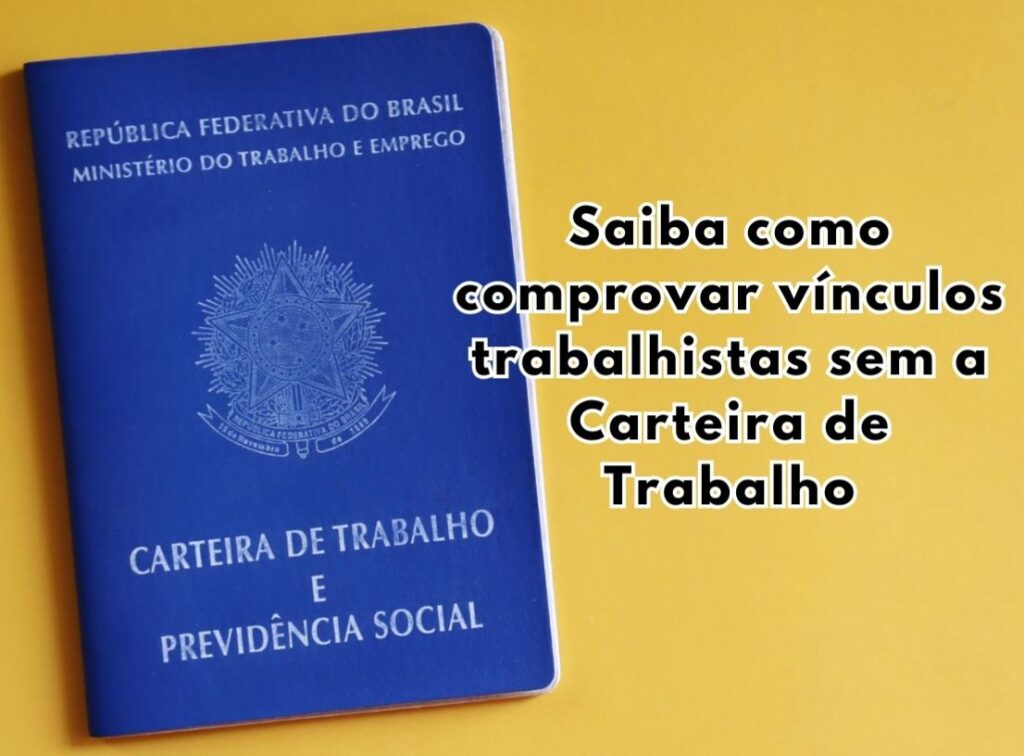 Saiba como comprovar vínculos trabalhistas sem a Carteira de Trabalho