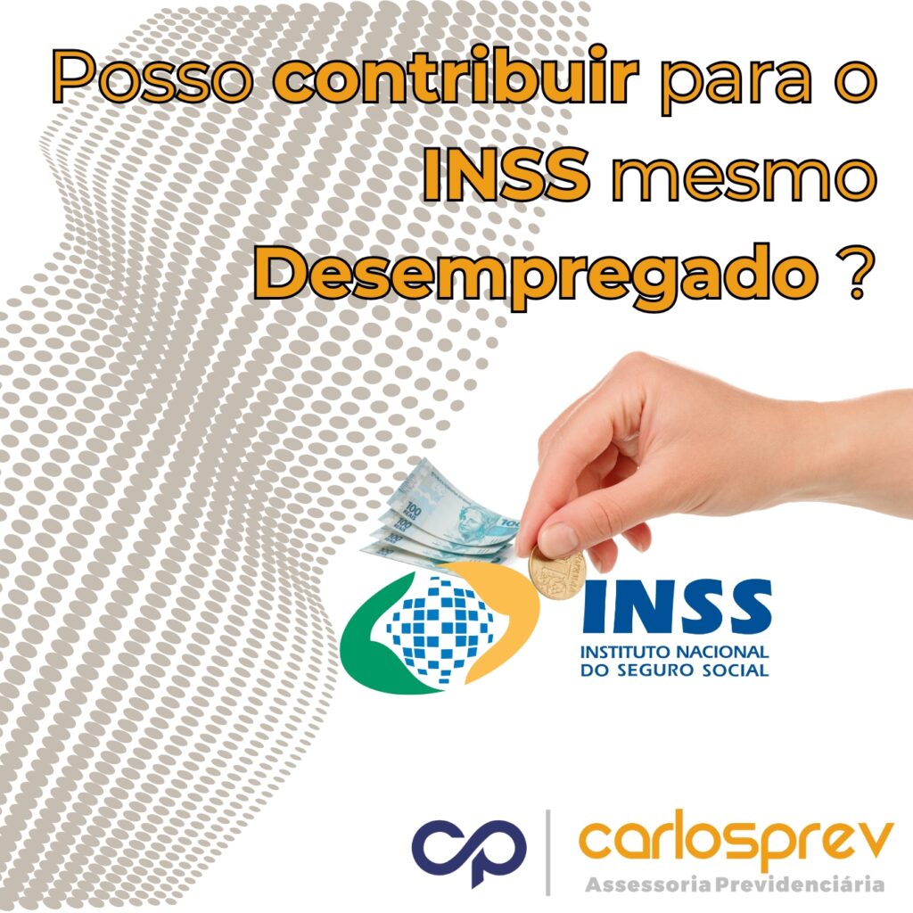 🔹 POSSO CONTRIBUIR PARA O INSS MESMO DESEMPREGADO? 🔹