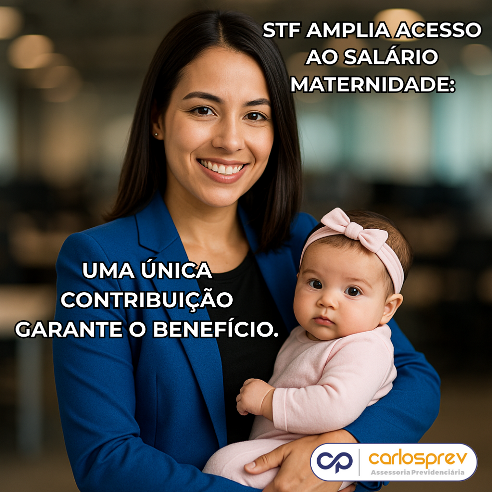 STF AMPLIA ACESSO AO SALÁRIO MATERNIDADE: UMA ÚNICA CONTRIBUIÇÃO GARANTE O BENEFÍCIO